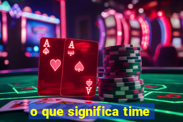 o que significa time